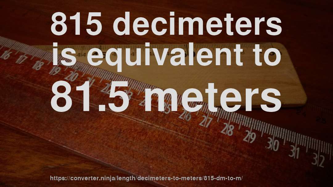 815 decimeters is equivalent to 81.5 meters
