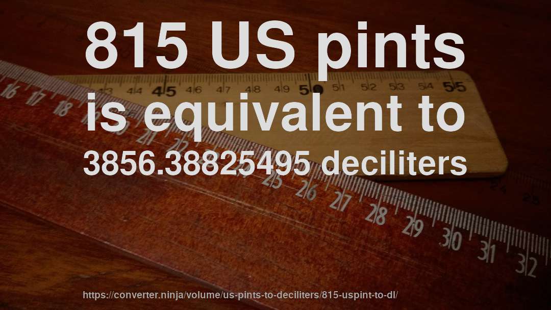 815 US pints is equivalent to 3856.38825495 deciliters
