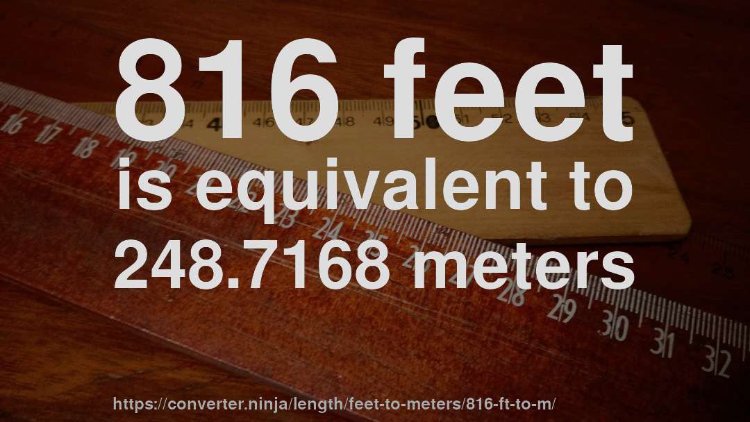816 feet is equivalent to 248.7168 meters