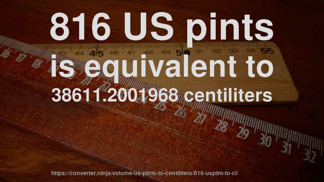 816 US pints is equivalent to 38611.2001968 centiliters