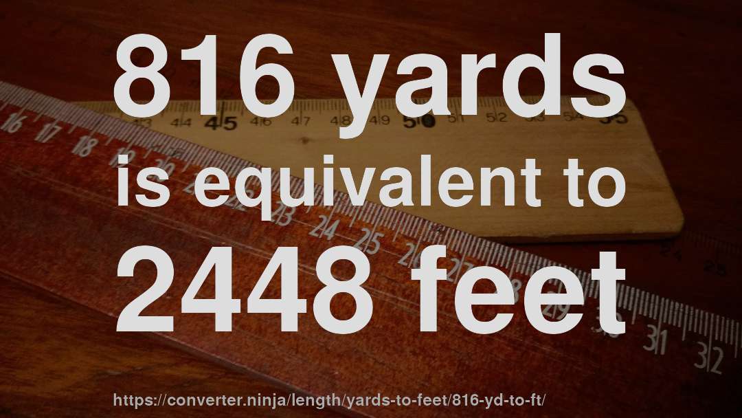 816 yards is equivalent to 2448 feet