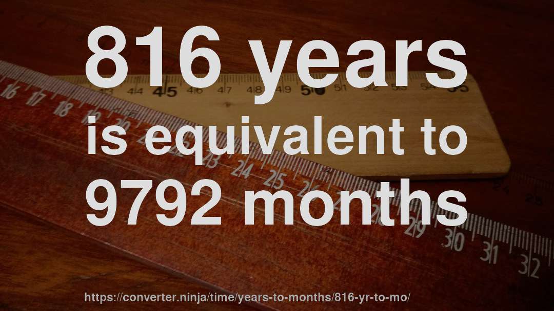 816 years is equivalent to 9792 months