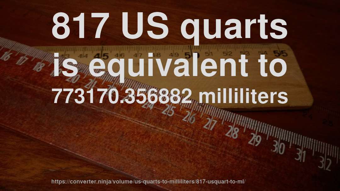 817 US quarts is equivalent to 773170.356882 milliliters