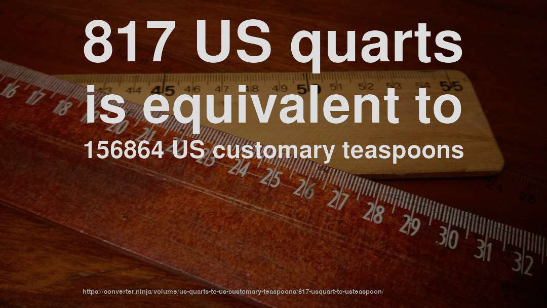 817 US quarts is equivalent to 156864 US customary teaspoons