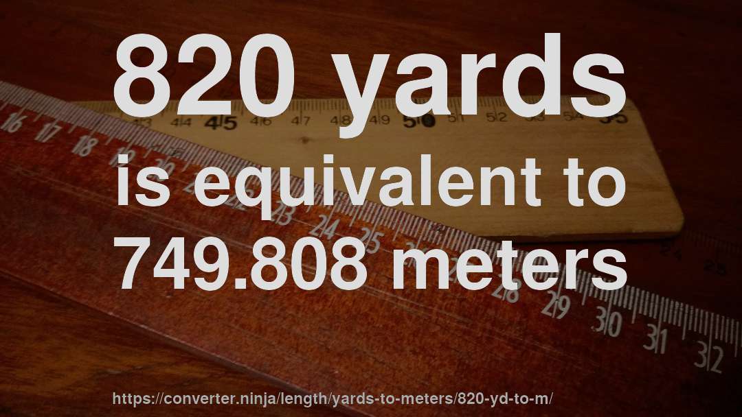 820 yards is equivalent to 749.808 meters