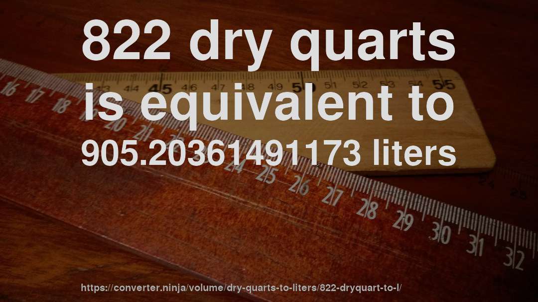 822 dry quarts is equivalent to 905.20361491173 liters