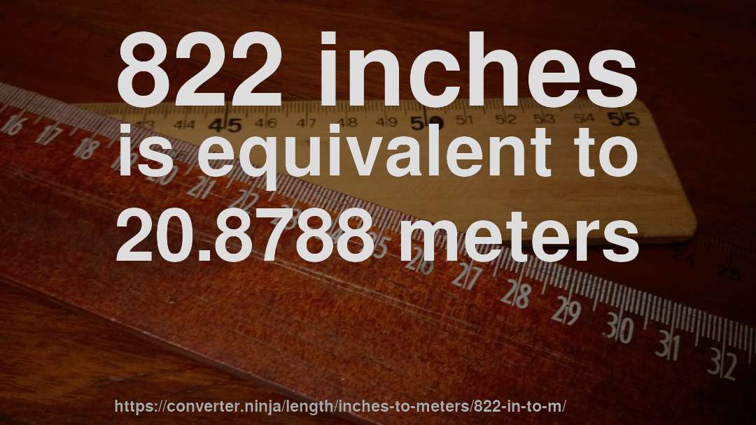 822 inches is equivalent to 20.8788 meters