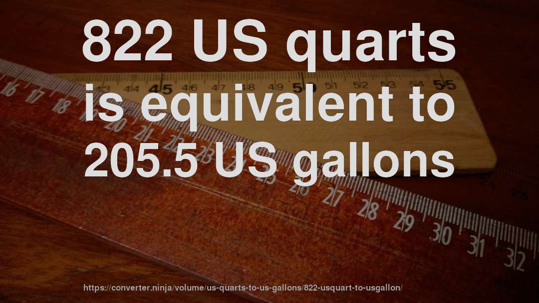 822 US quarts is equivalent to 205.5 US gallons