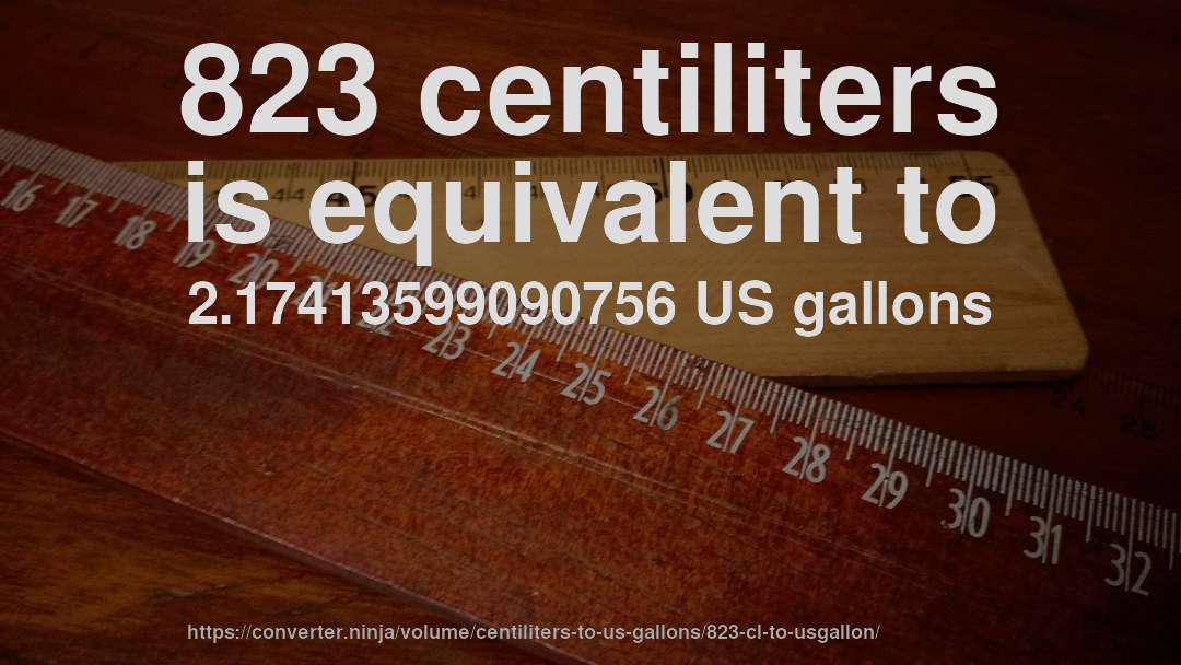 823 centiliters is equivalent to 2.17413599090756 US gallons