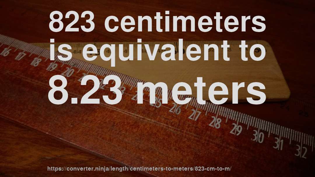 823 centimeters is equivalent to 8.23 meters