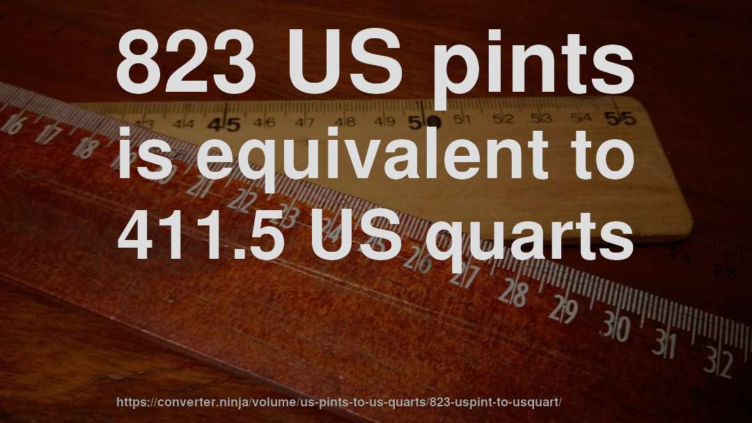 823 US pints is equivalent to 411.5 US quarts