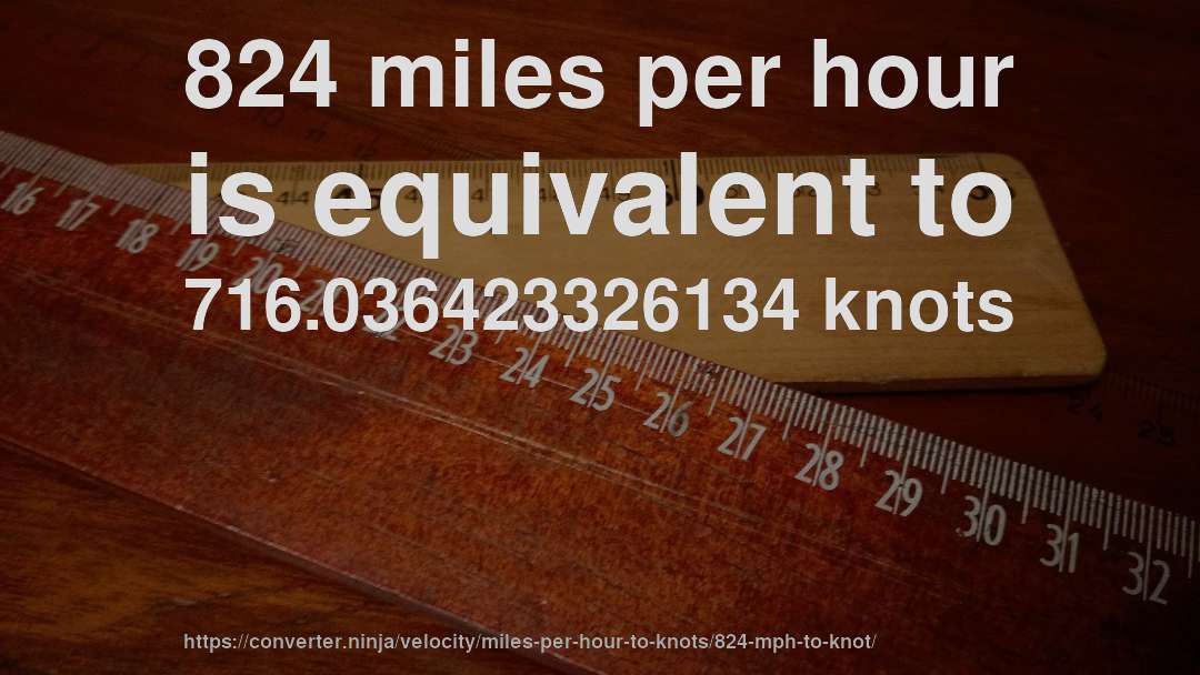 824 miles per hour is equivalent to 716.036423326134 knots