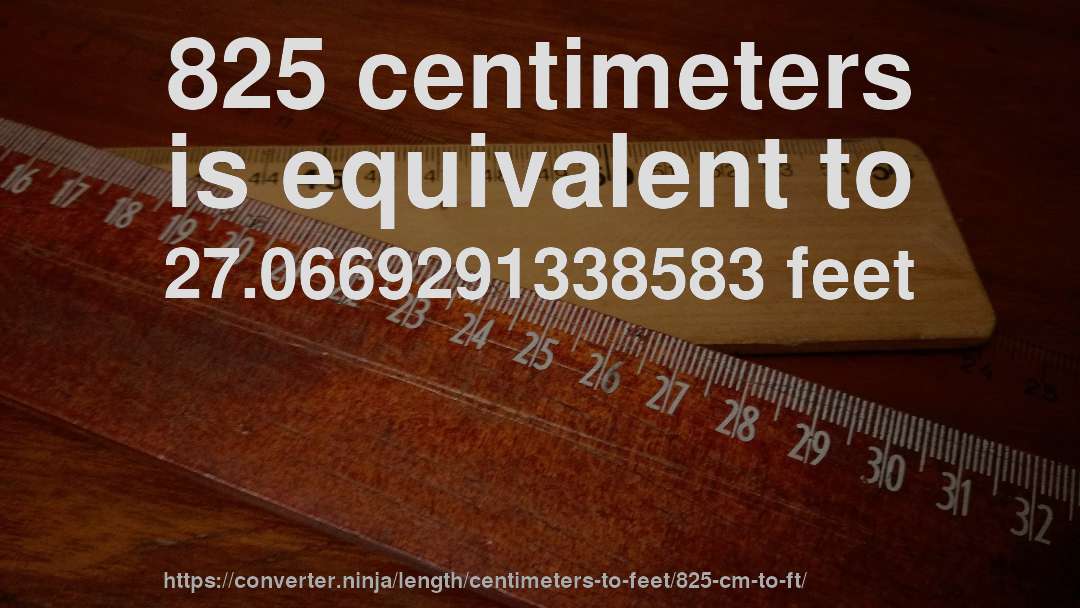 825 centimeters is equivalent to 27.0669291338583 feet