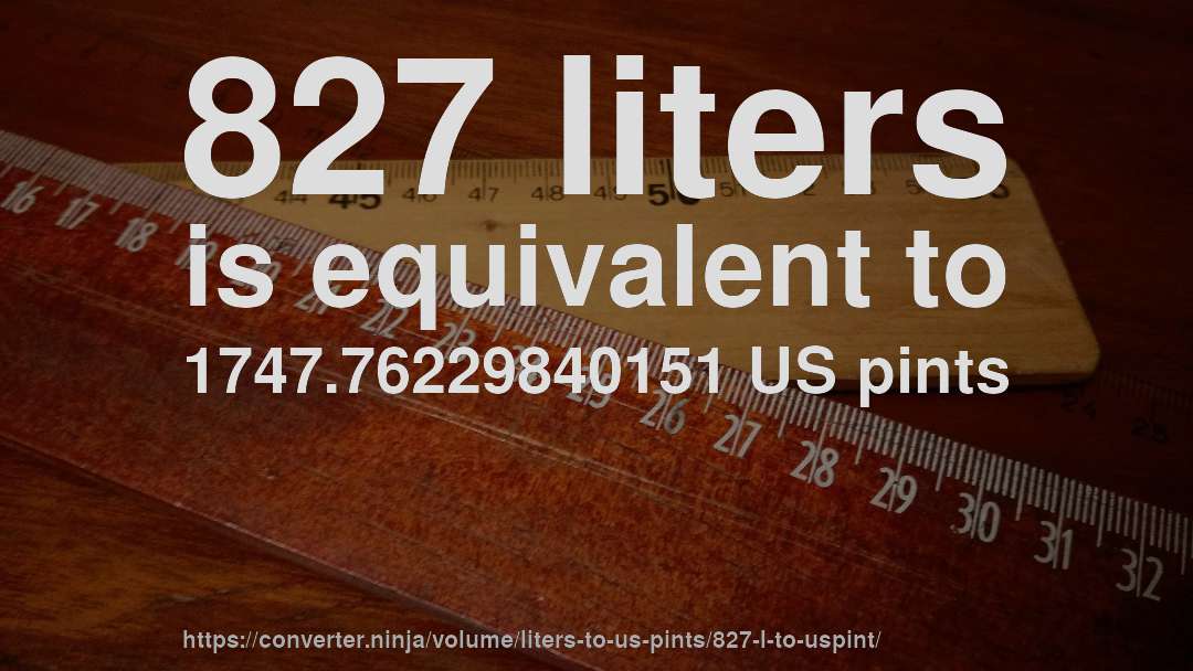 827 liters is equivalent to 1747.76229840151 US pints