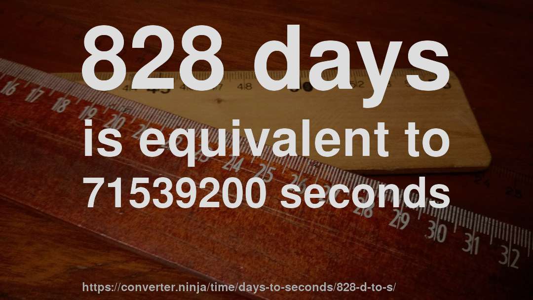 828 days is equivalent to 71539200 seconds