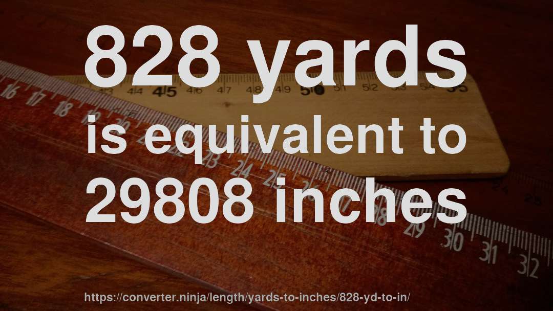 828 yards is equivalent to 29808 inches
