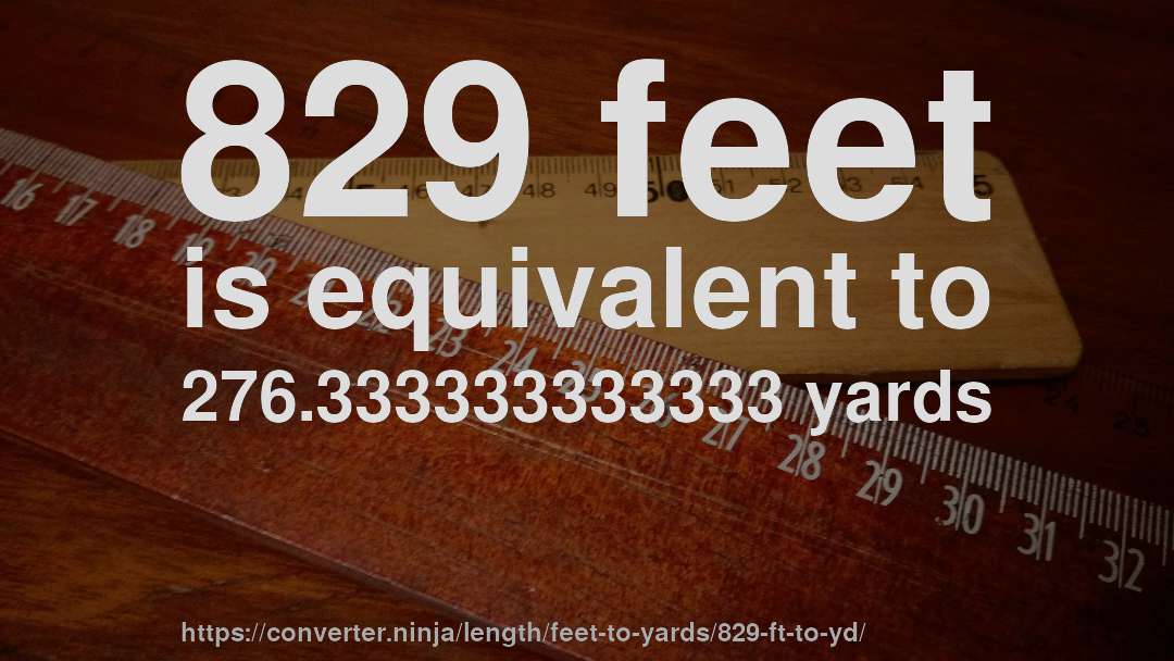 829 feet is equivalent to 276.333333333333 yards