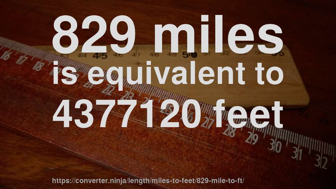 829 miles is equivalent to 4377120 feet