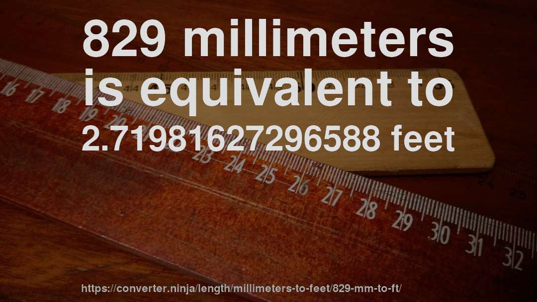 829 millimeters is equivalent to 2.71981627296588 feet