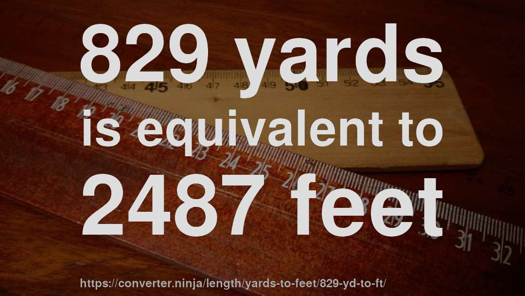 829 yards is equivalent to 2487 feet