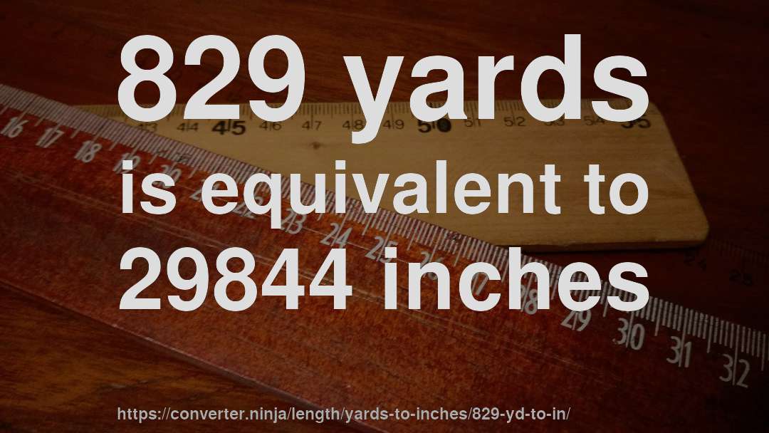 829 yards is equivalent to 29844 inches