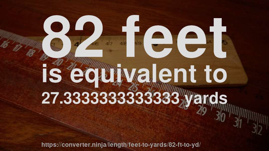 82 feet is equivalent to 27.3333333333333 yards