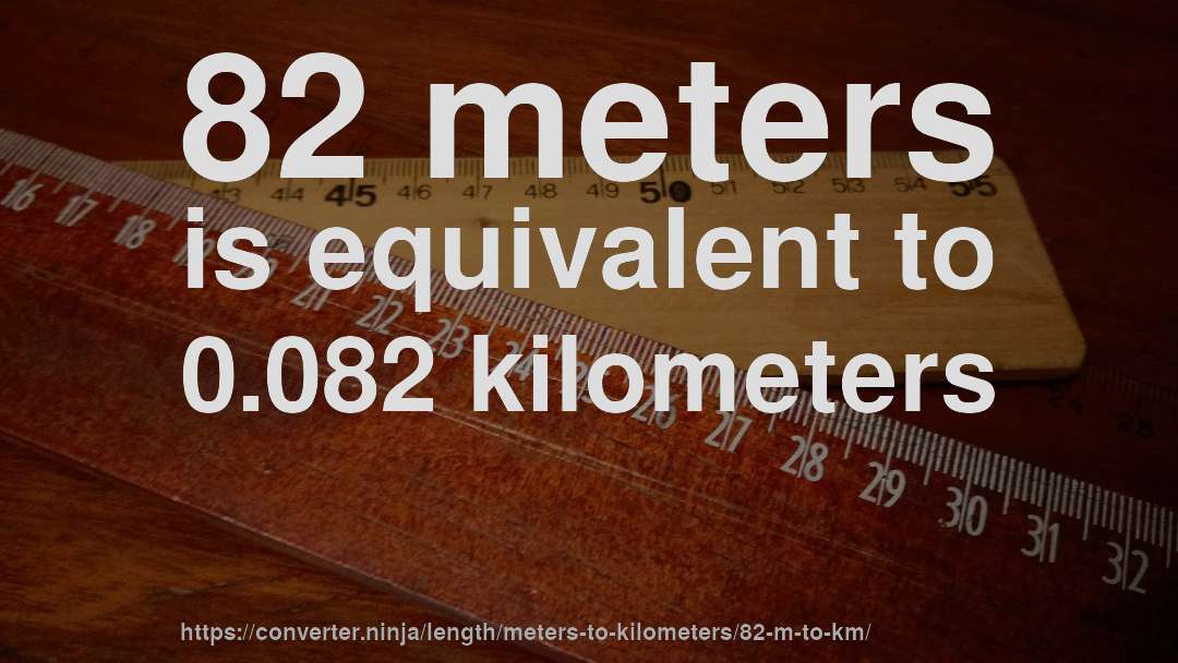 82 meters is equivalent to 0.082 kilometers