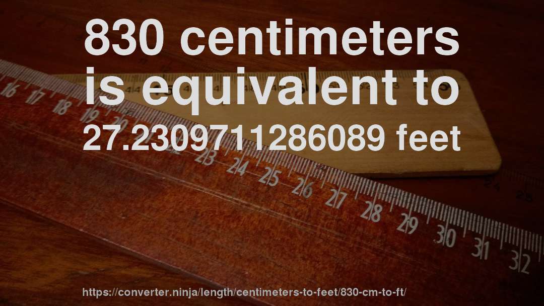 830 centimeters is equivalent to 27.2309711286089 feet
