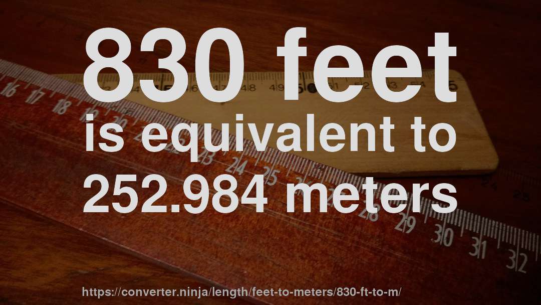 830 feet is equivalent to 252.984 meters
