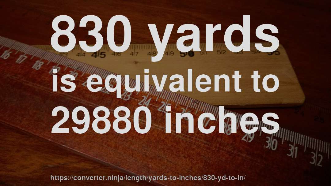 830 yards is equivalent to 29880 inches