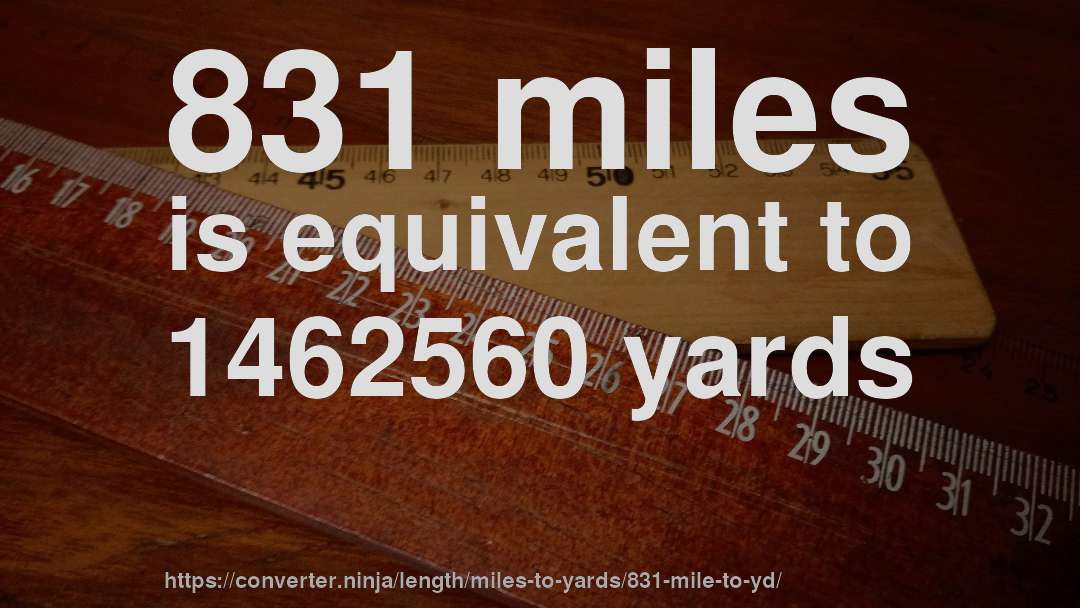 831 miles is equivalent to 1462560 yards