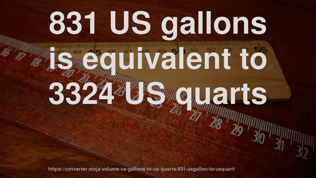 831 US gallons is equivalent to 3324 US quarts
