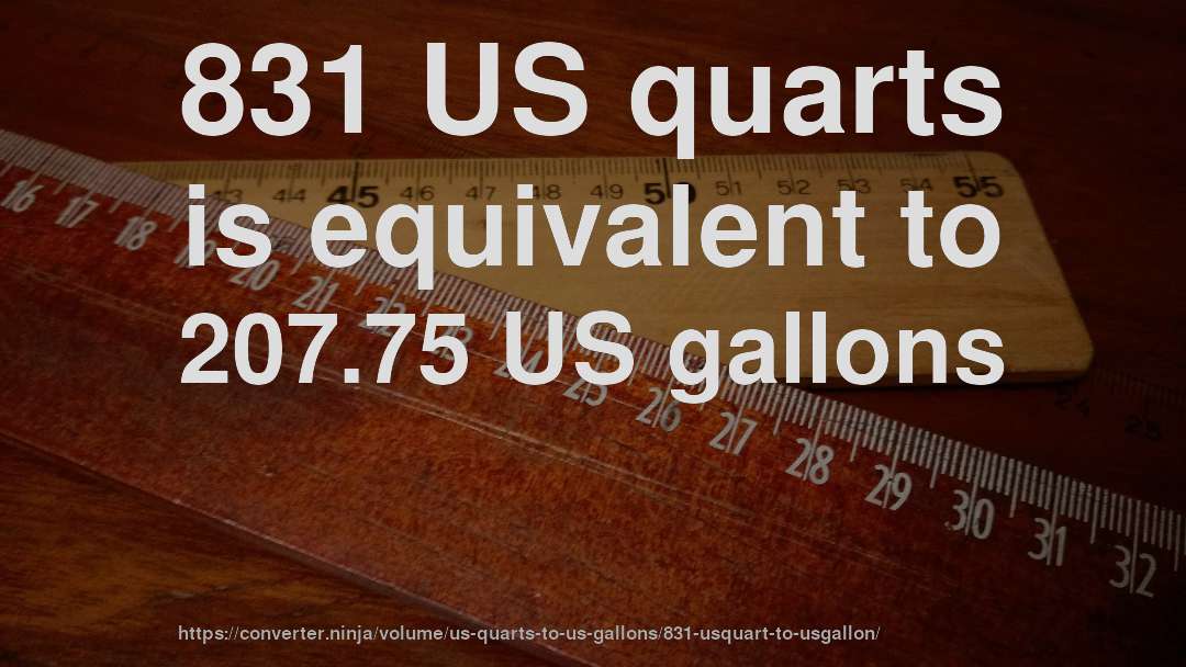 831 US quarts is equivalent to 207.75 US gallons