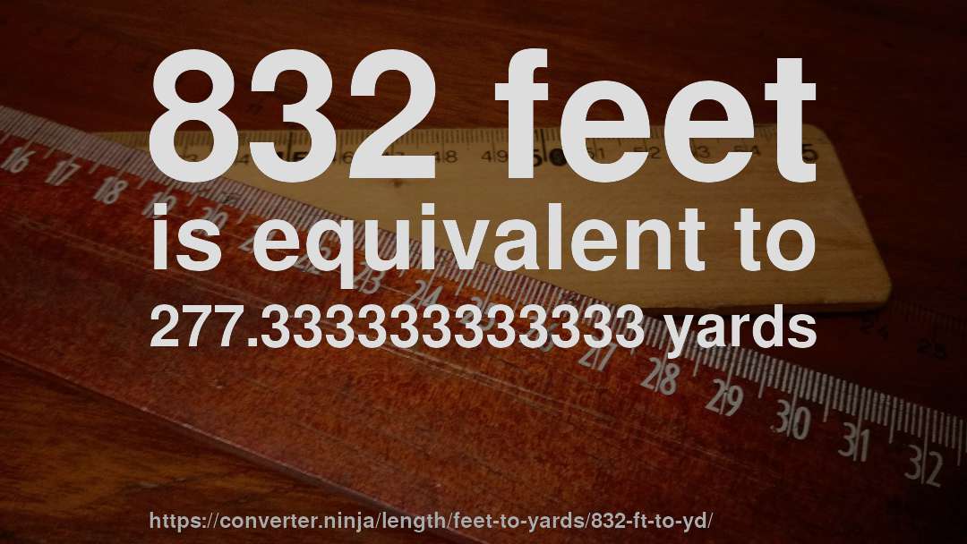 832 feet is equivalent to 277.333333333333 yards