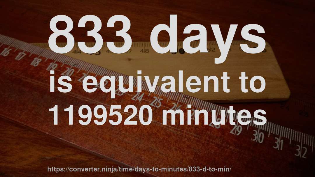 833 days is equivalent to 1199520 minutes