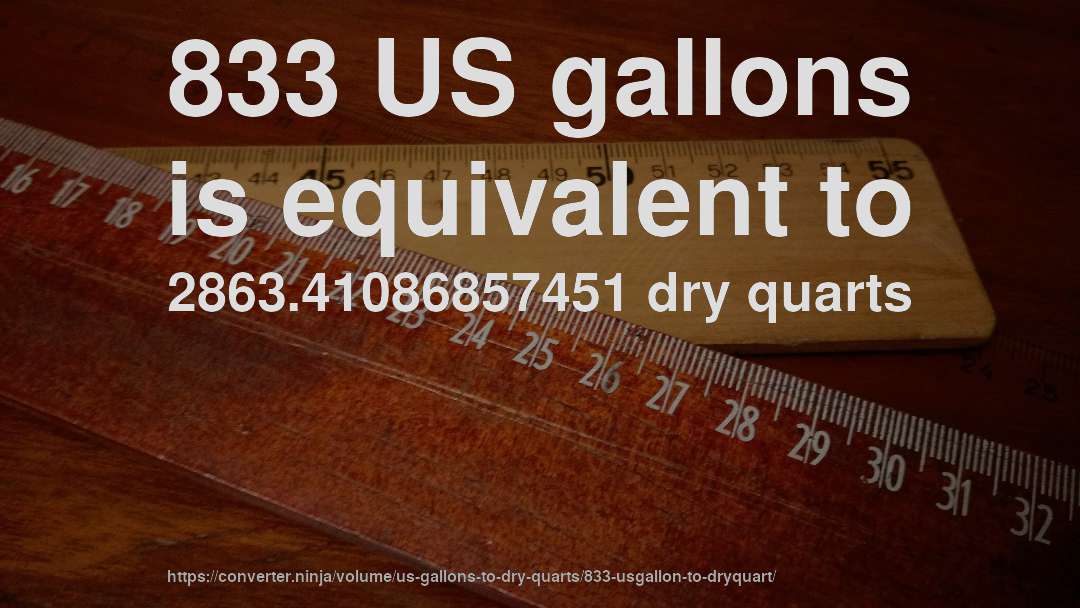 833 US gallons is equivalent to 2863.41086857451 dry quarts