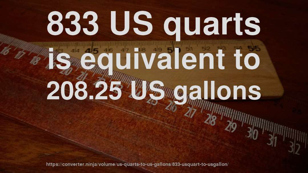 833 US quarts is equivalent to 208.25 US gallons