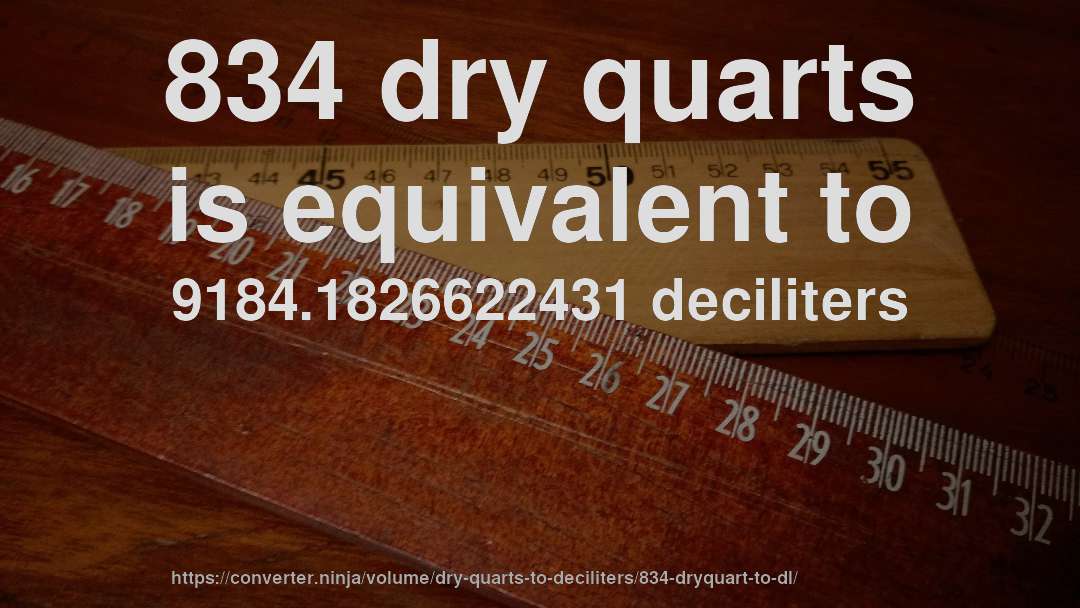 834 dry quarts is equivalent to 9184.1826622431 deciliters