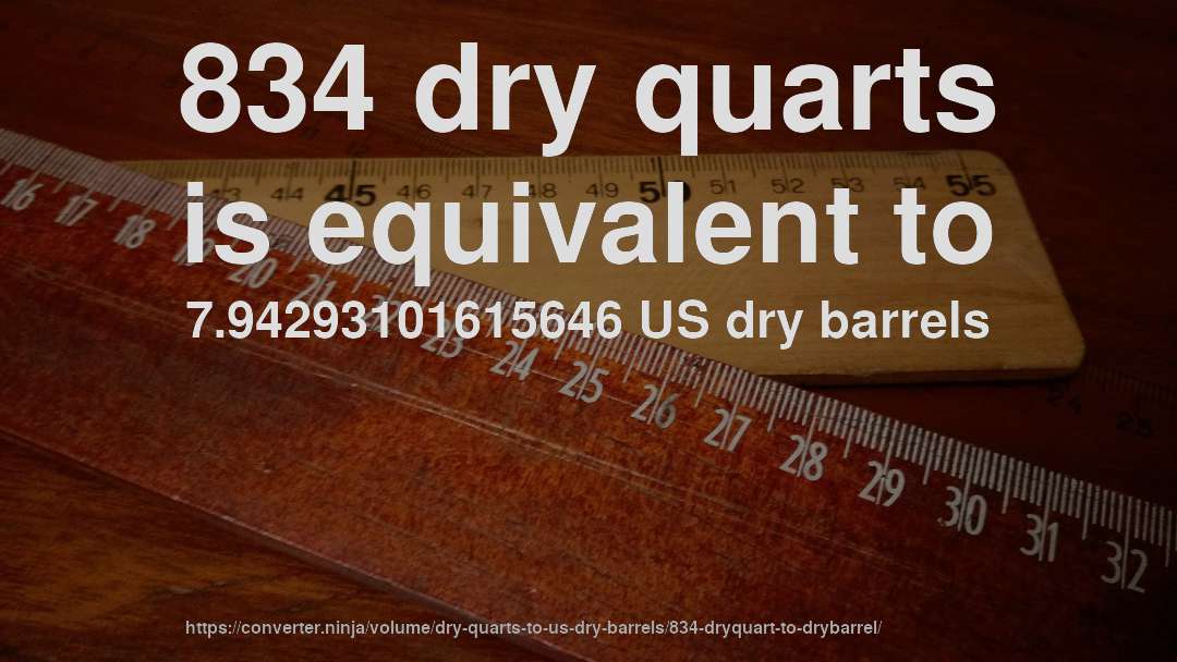 834 dry quarts is equivalent to 7.94293101615646 US dry barrels