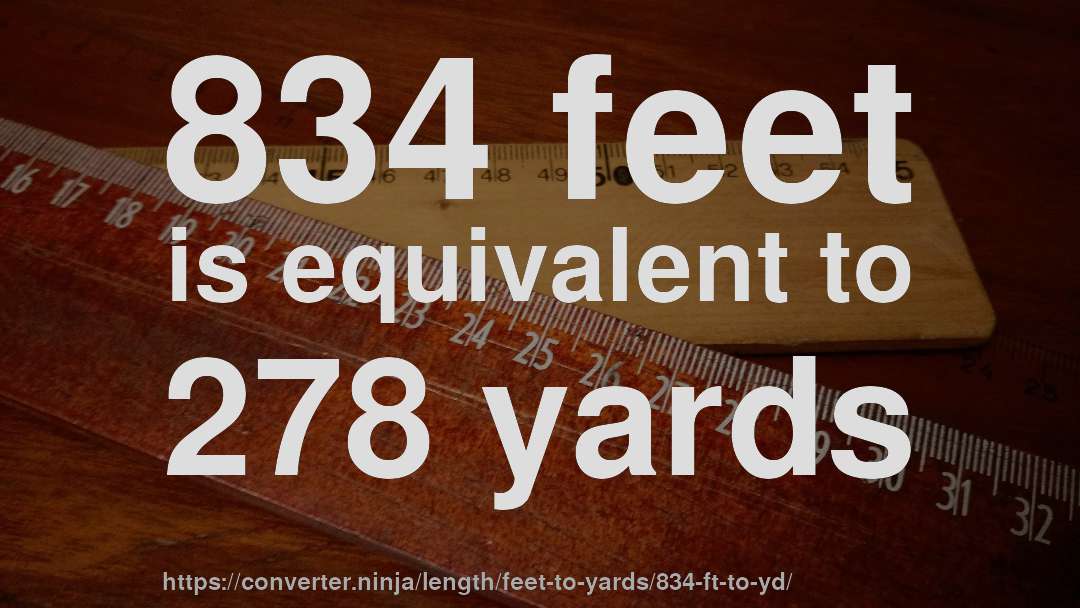 834 feet is equivalent to 278 yards