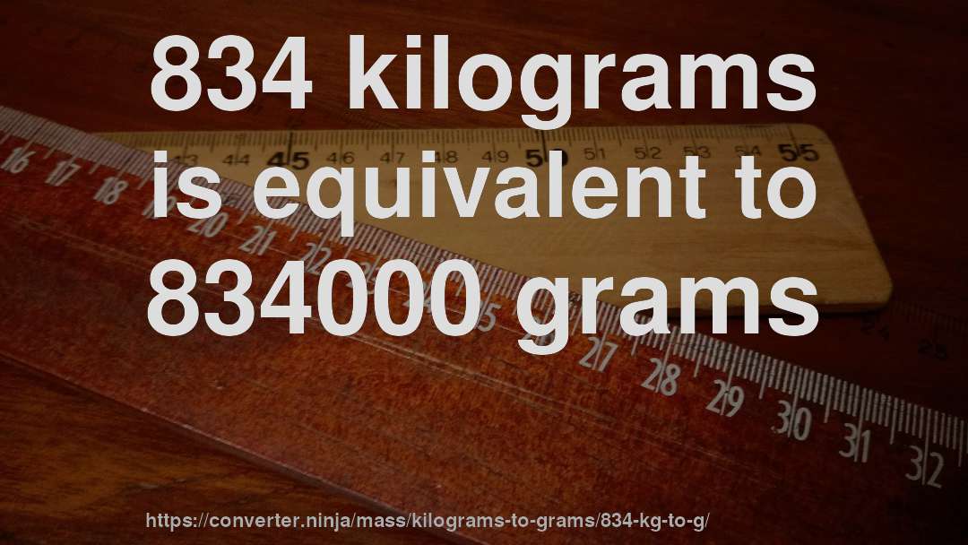 834 kilograms is equivalent to 834000 grams
