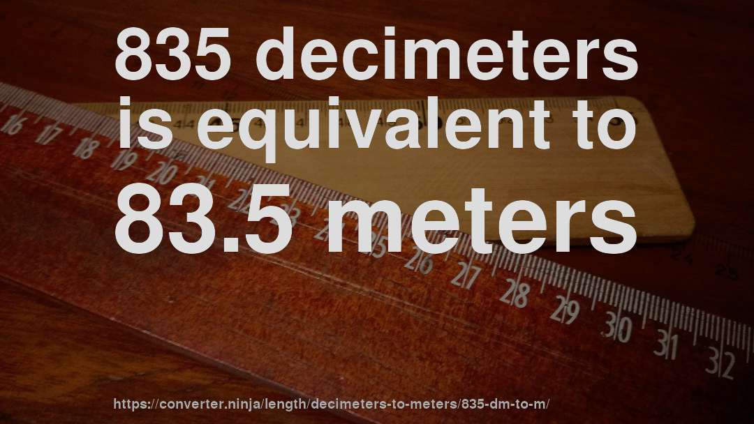 835 decimeters is equivalent to 83.5 meters
