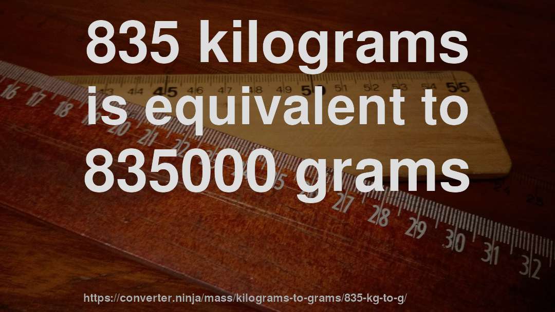 835 kilograms is equivalent to 835000 grams