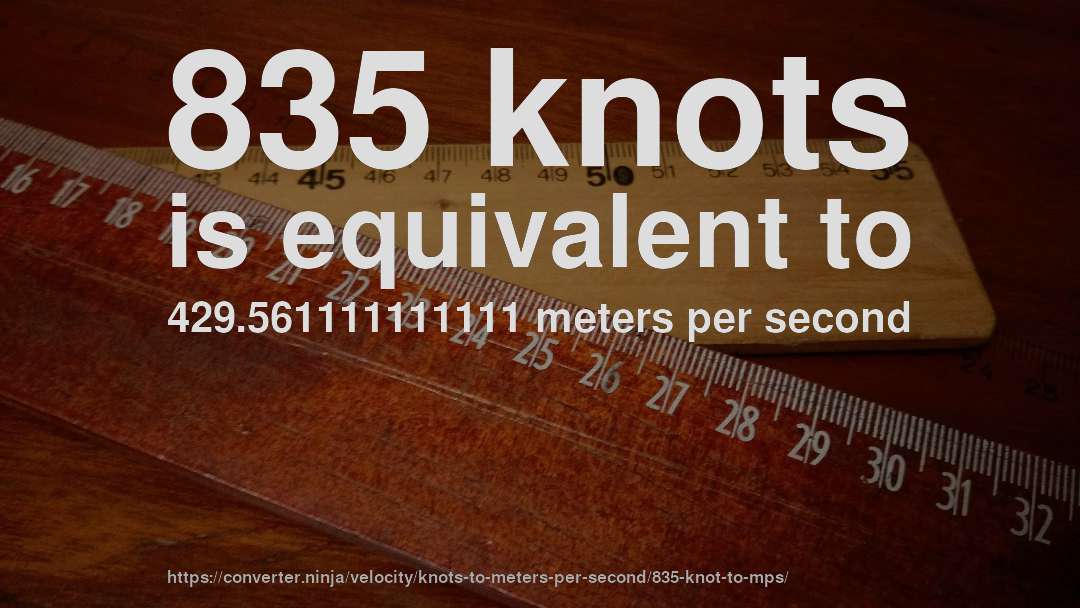 835 knots is equivalent to 429.561111111111 meters per second