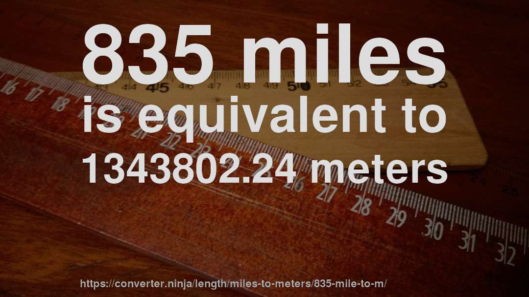 835 miles is equivalent to 1343802.24 meters