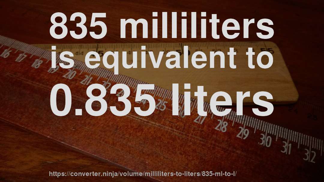 835 milliliters is equivalent to 0.835 liters