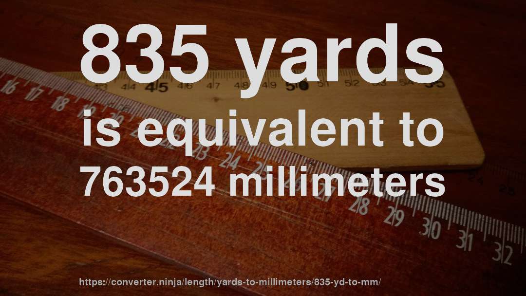 835 yards is equivalent to 763524 millimeters