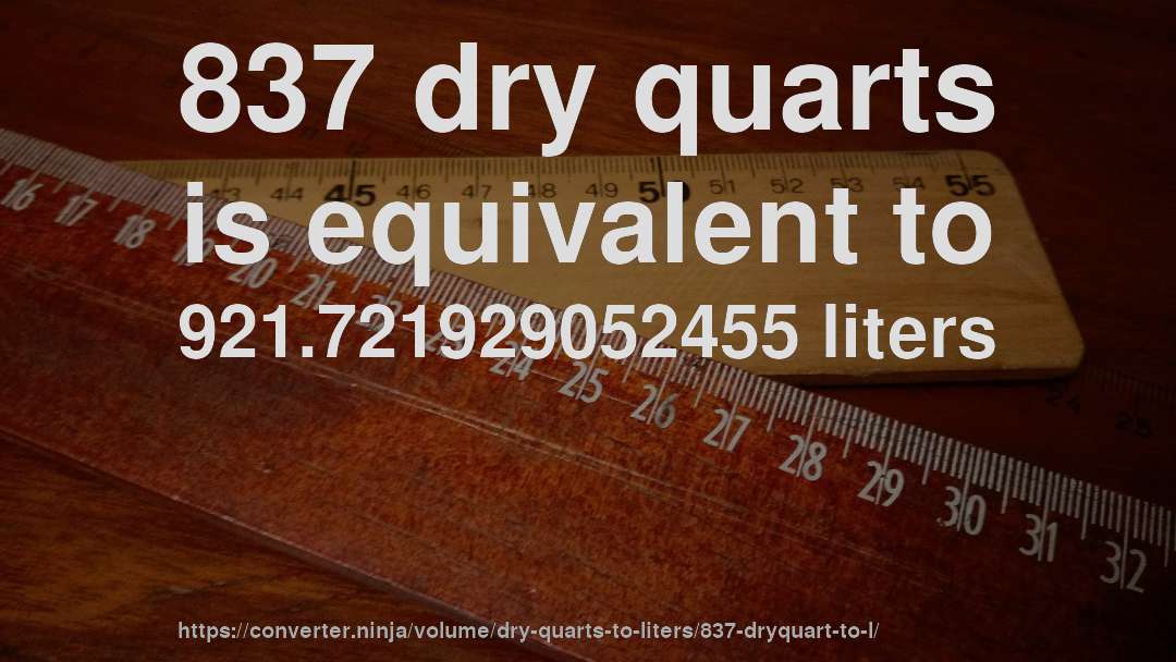 837 dry quarts is equivalent to 921.721929052455 liters