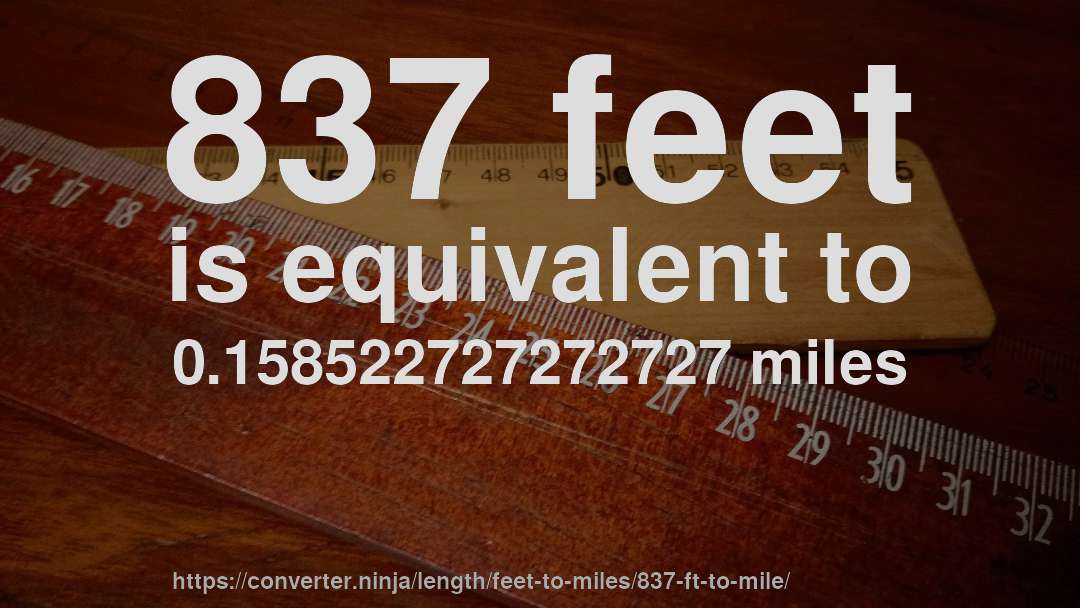 837 feet is equivalent to 0.158522727272727 miles