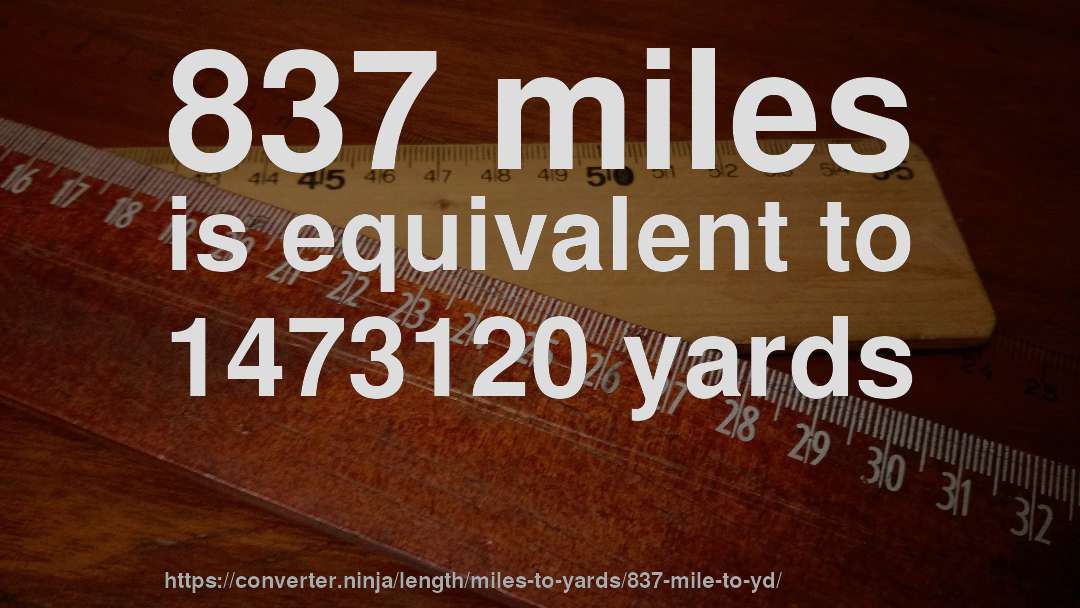 837 miles is equivalent to 1473120 yards